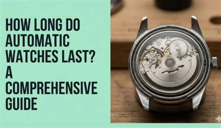 How Long Do Automatic Watches Last? How Long Do Automatic Watches Last?