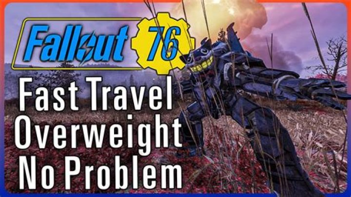 How To Fast Travel While Over Encumbered Fallout 76