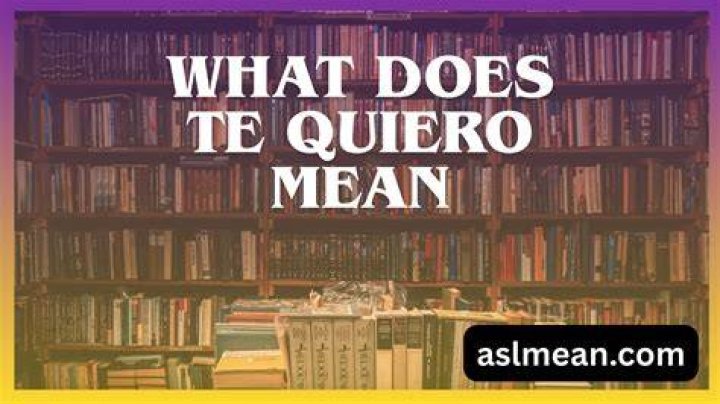 What Does Te Quiero Mean What Does Te Quiero Mean